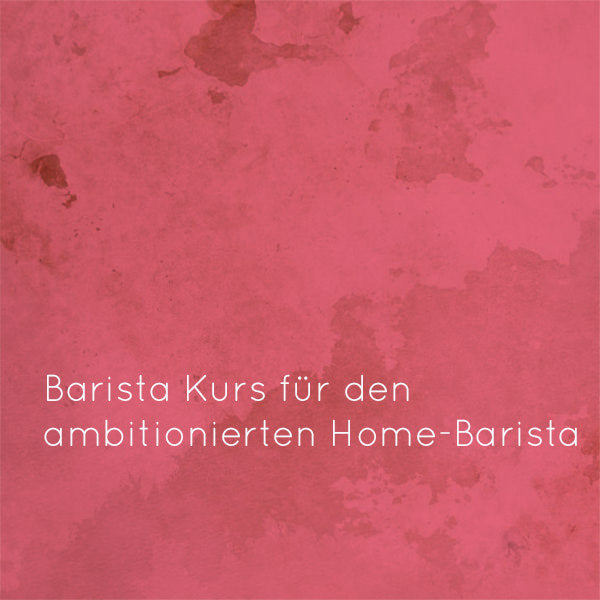 Baristakurs Home h | 13.4.24 | 10:30 Uhr